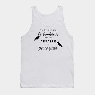 chez nous le bonheur est une affaire de perroquets funny french Tank Top